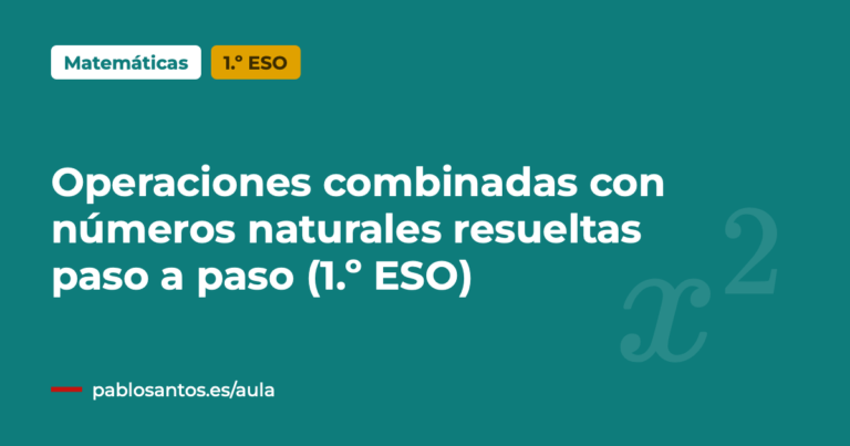 Operaciones combinadas con números naturales resueltas paso a paso (1.º ESO)