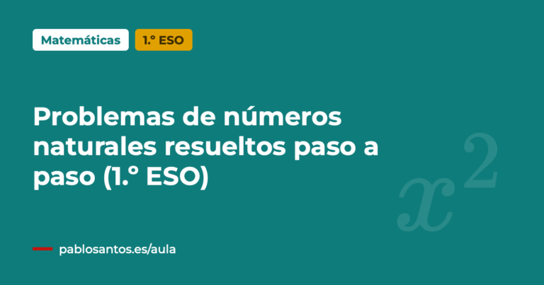 Problemas de números naturales resueltos paso a paso (1.º ESO)