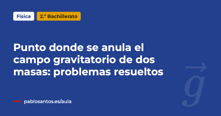 Punto donde se anula el campo gravitatorio de dos masas: problemas resueltos